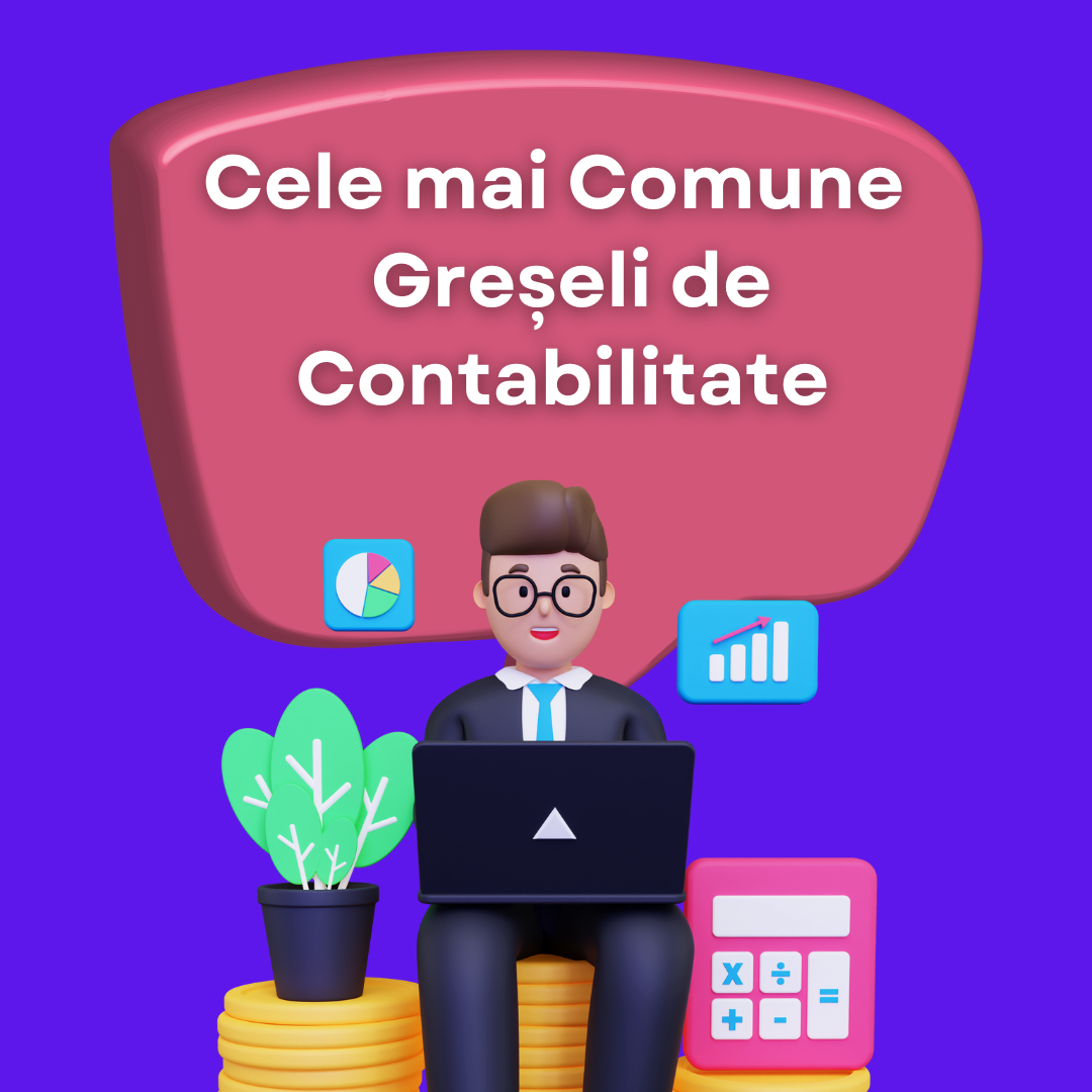 Cele mai Comune 9 Greșeli de Contabilitate pe care le pot Evita Firmele la Început
